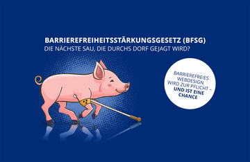 Barrierefreiheitsstärkungsgesetz (BFSG) – Die nächste Sau, die durchs Dorf gejagt wird? Barrierefreies Webdesign wird zur Pflicht – und ist eine Chance